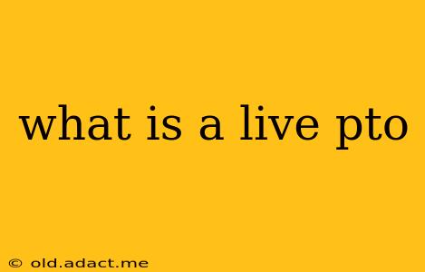 what is a live pto