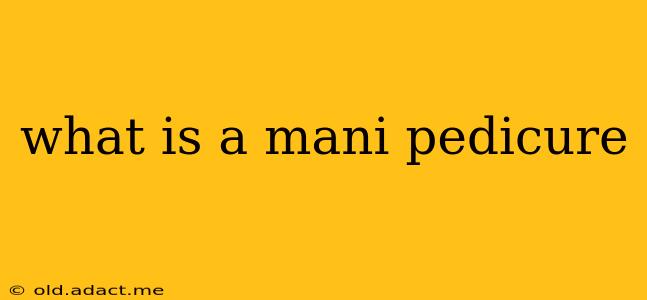 what is a mani pedicure