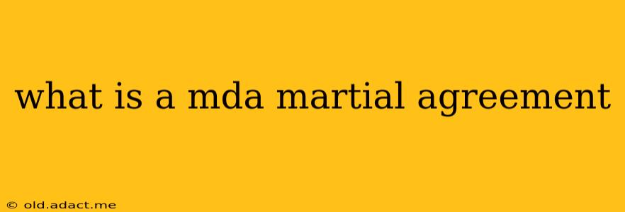 what is a mda martial agreement