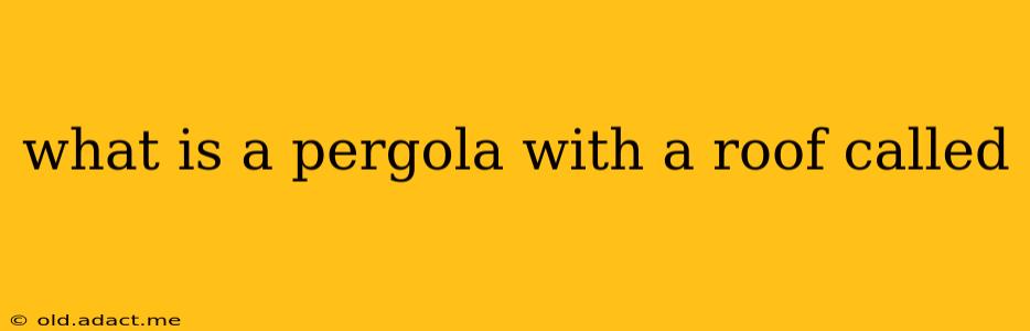 what is a pergola with a roof called