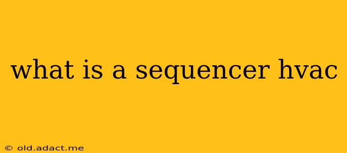 what is a sequencer hvac