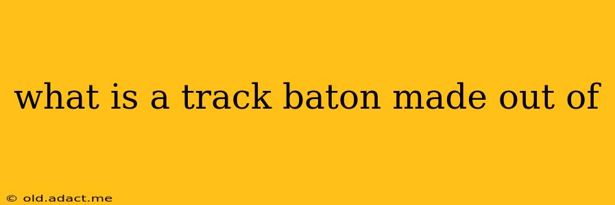what is a track baton made out of