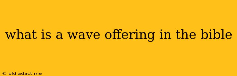 what is a wave offering in the bible