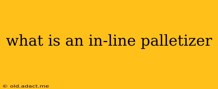 what is an in-line palletizer