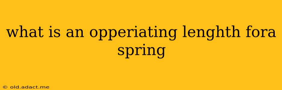 what is an opperiating lenghth fora spring