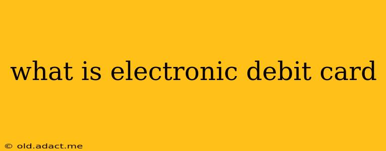 what is electronic debit card