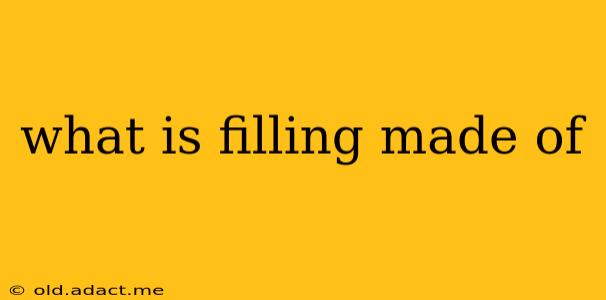 what is filling made of