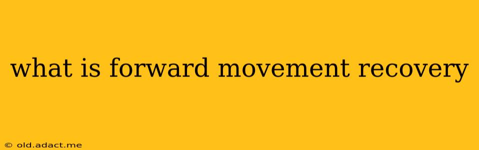 what is forward movement recovery