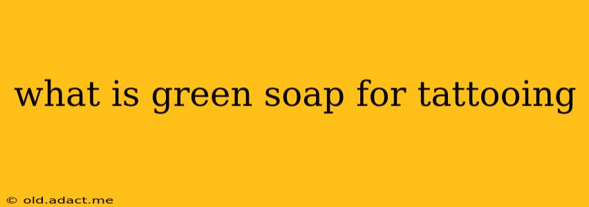 what is green soap for tattooing