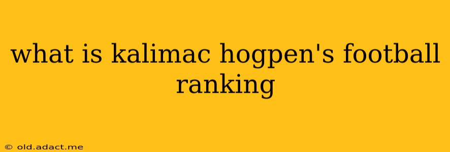what is kalimac hogpen's football ranking