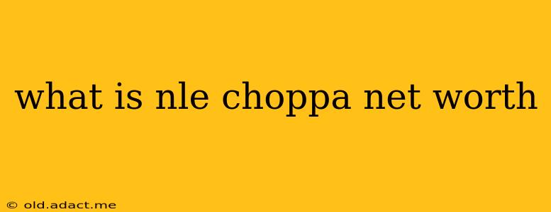 what is nle choppa net worth