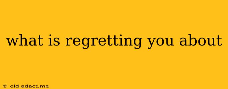 what is regretting you about