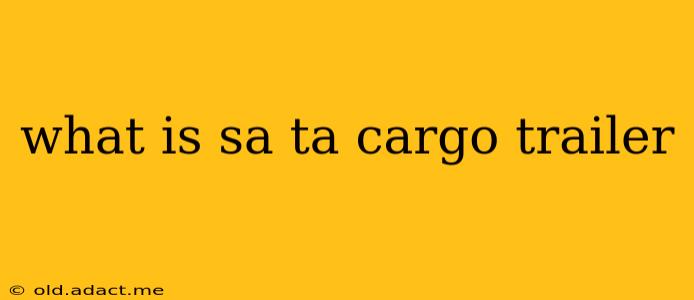 what is sa ta cargo trailer