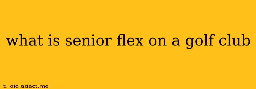 what is senior flex on a golf club