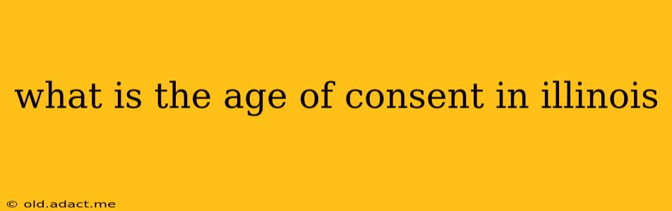 what is the age of consent in illinois
