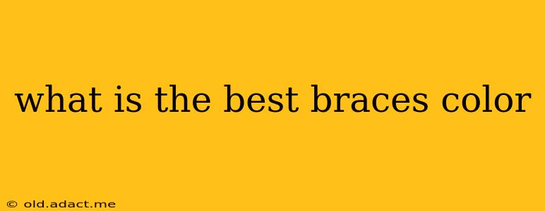what is the best braces color