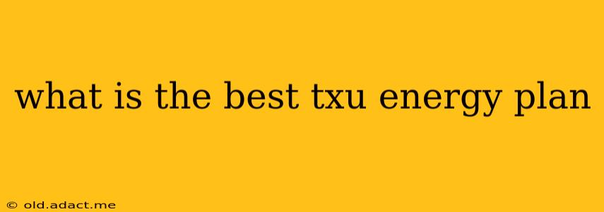 what is the best txu energy plan