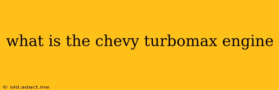 what is the chevy turbomax engine