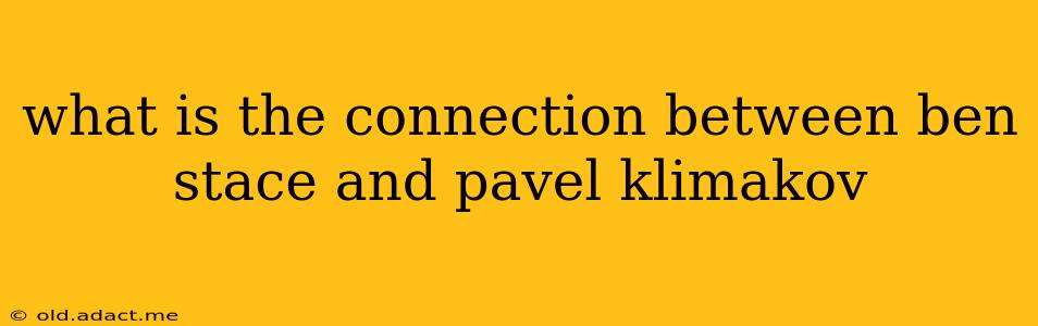 what is the connection between ben stace and pavel klimakov