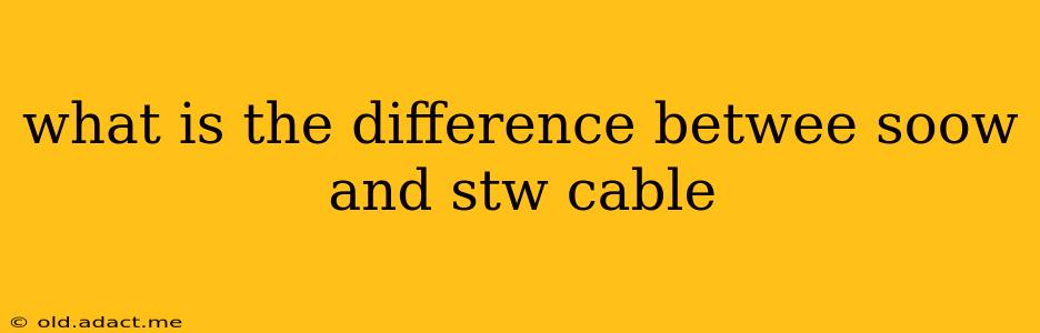 what is the difference betwee soow and stw cable