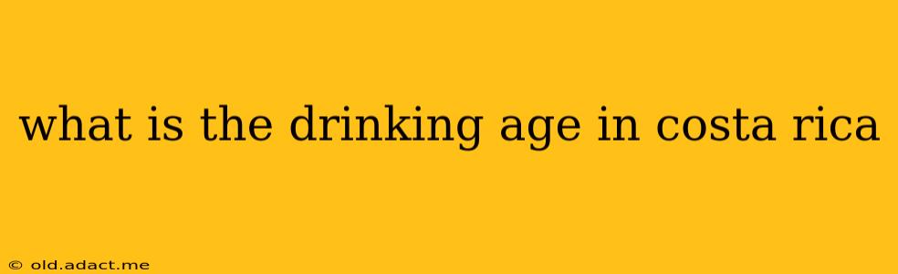 what is the drinking age in costa rica