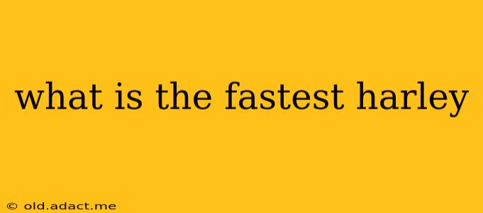 what is the fastest harley