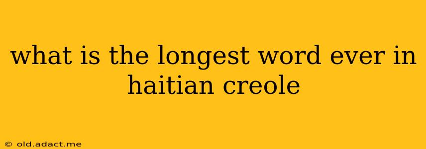 what is the longest word ever in haitian creole