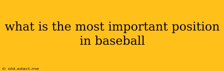 what is the most important position in baseball