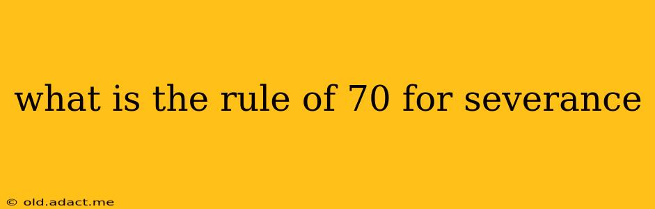 what is the rule of 70 for severance