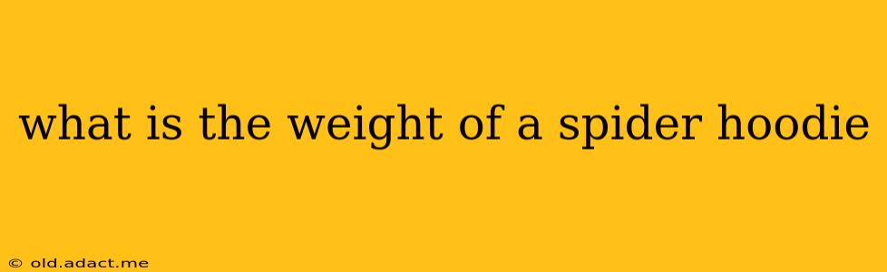 what is the weight of a spider hoodie