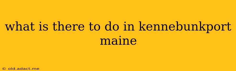 what is there to do in kennebunkport maine
