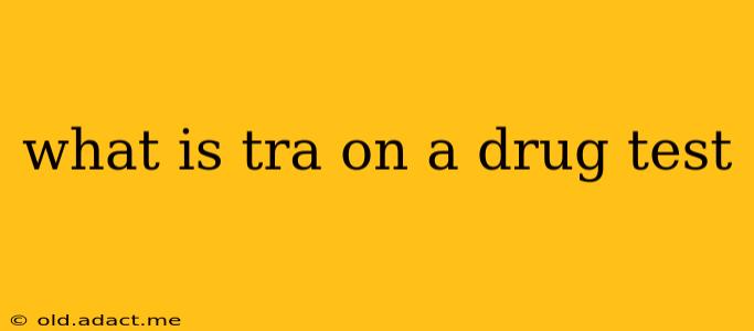 what is tra on a drug test