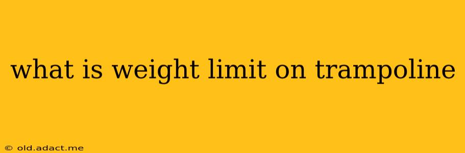 what is weight limit on trampoline