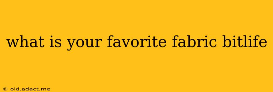 what is your favorite fabric bitlife