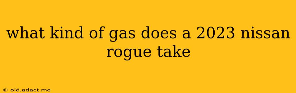 what kind of gas does a 2023 nissan rogue take