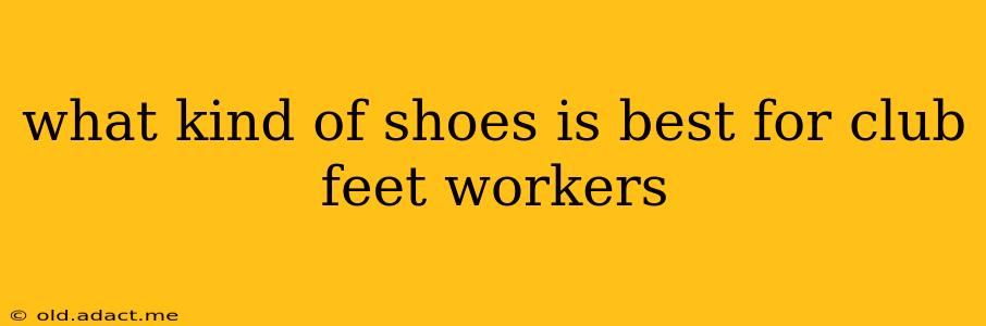 what kind of shoes is best for club feet workers
