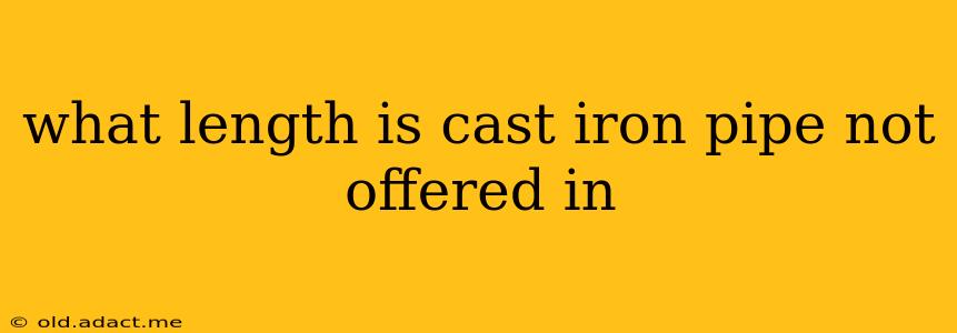 what length is cast iron pipe not offered in