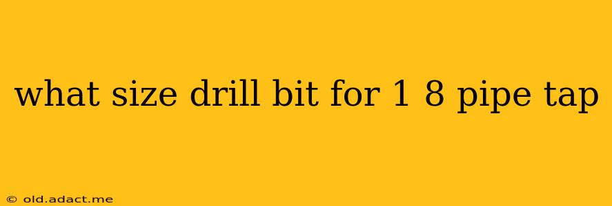 what size drill bit for 1 8 pipe tap