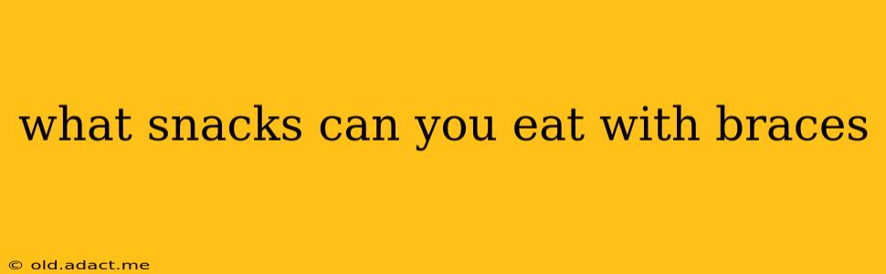 what snacks can you eat with braces