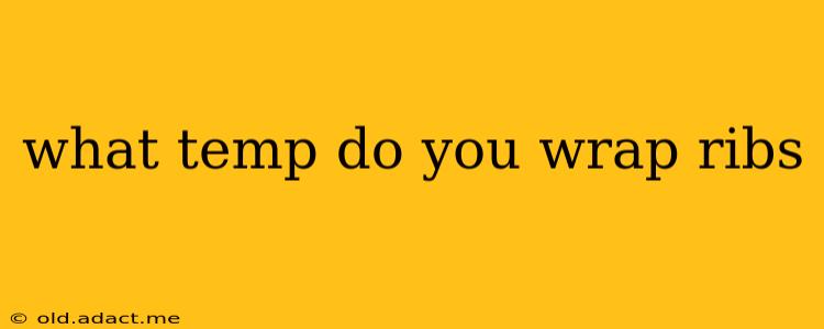 what temp do you wrap ribs