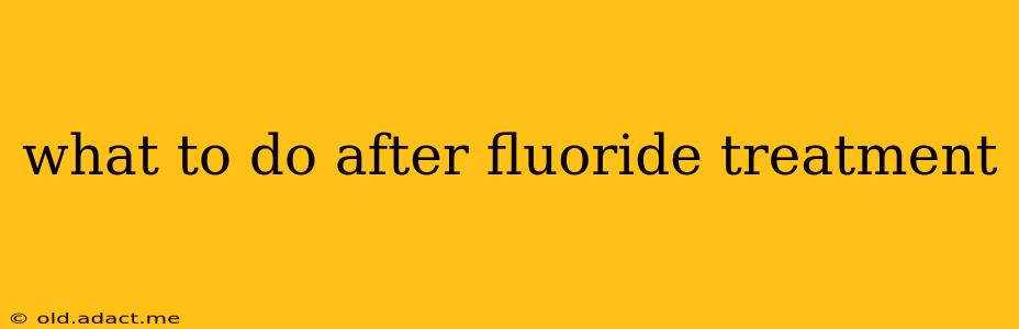 what to do after fluoride treatment