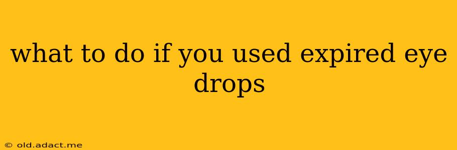 what to do if you used expired eye drops