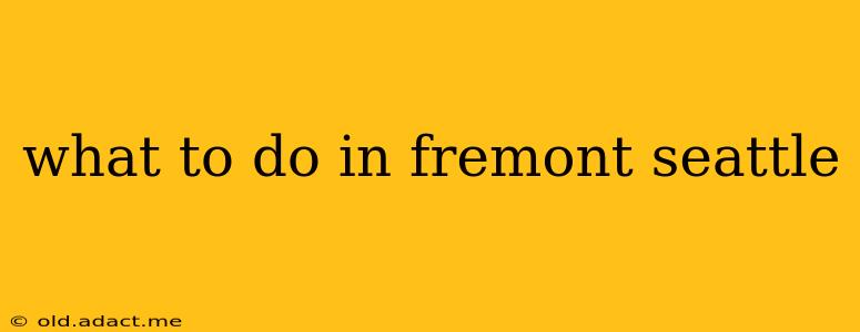 what to do in fremont seattle