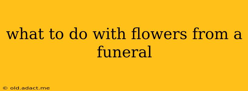 what to do with flowers from a funeral