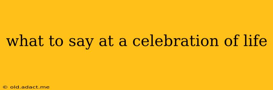 what to say at a celebration of life