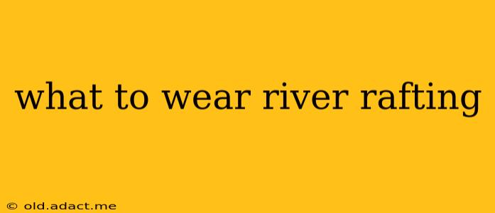 what to wear river rafting
