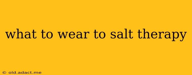 what to wear to salt therapy