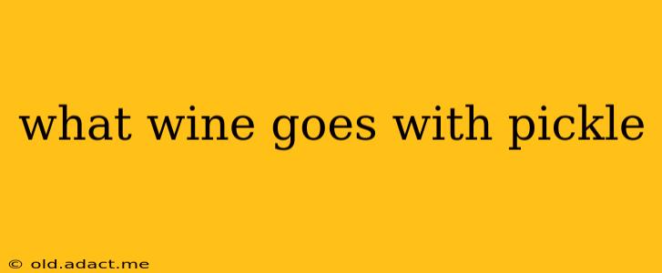 what wine goes with pickle
