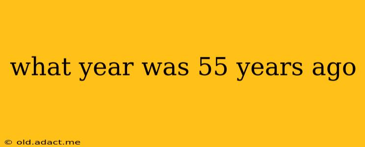 what year was 55 years ago