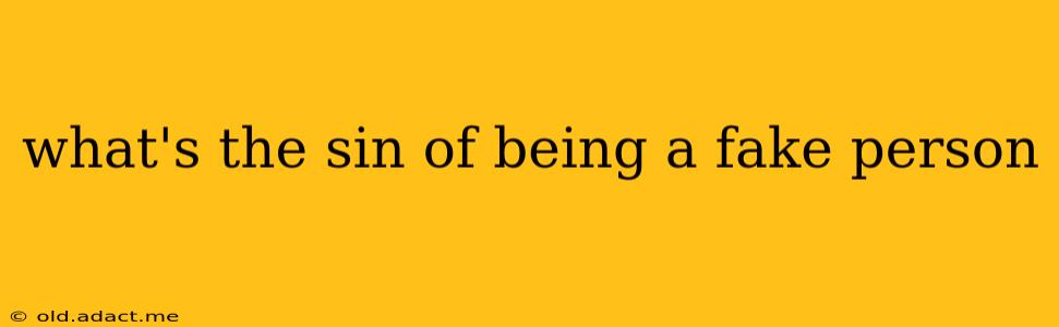 what's the sin of being a fake person